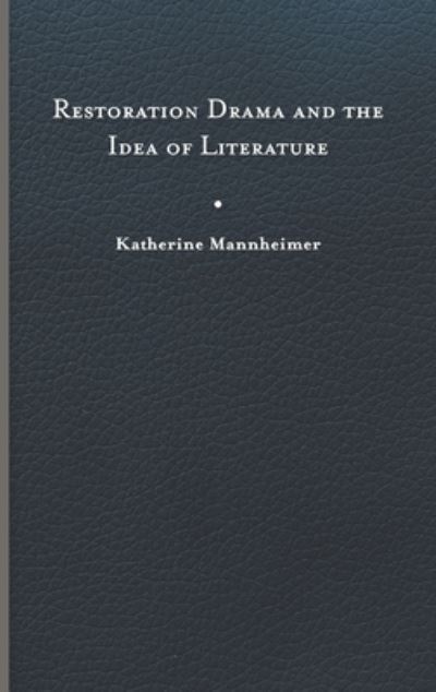 Cover for Katherine Mannheimer · Restoration Drama and the Idea of Literature (Hardcover Book) (2023)