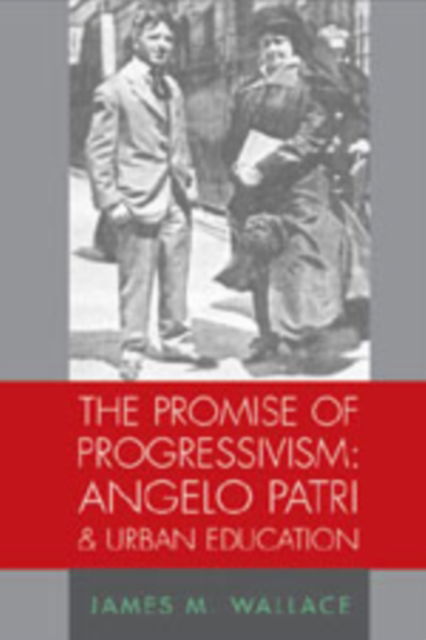 Cover for James M. Wallace · The Promise of Progressivism: Angelo Patri and Urban Education - History of Schools and Schooling (Paperback Book) (2006)