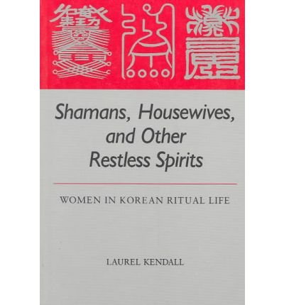 Cover for Laurel Kendall · Shamans, Housewives and Other Restless Spirits: Women in Korean Ritual Life (Taschenbuch) (1987)