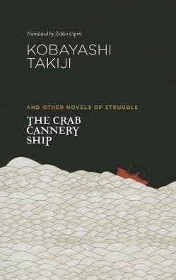 Cover for Kobayashi Takiji · The Crab Cannery Ship: And Other Novels of Struggle (Paperback Book) (2013)