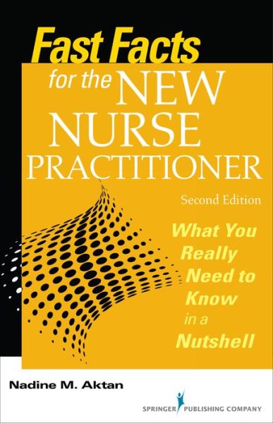 Cover for Aktan, Nadine, PhD, APN-BC · Fast Facts for the New Nurse Practitioner: What You Really Need to Know in a Nutshell - Fast Facts (Paperback Book) [2 New edition] (2015)