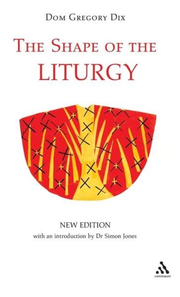 Cover for Dom Gregory Dix · The Shape of the Liturgy, New Edition (Gebundenes Buch) [New edition] (2005)