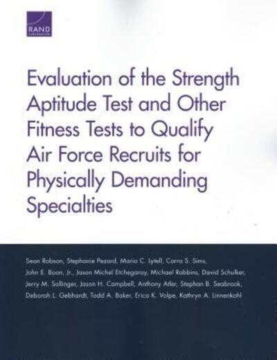 Cover for Sean Robson · Evaluation of the Strength Aptitude Test and Other Fitness Tests to Qualify Air Force Recruits for Physically Demanding Specialties (Paperback Book) (2018)