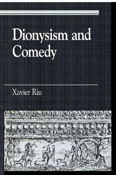 Cover for Xavier Riu · Dionysism and Comedy - Greek Studies: Interdisciplinary Approaches (Paperback Book) (1999)