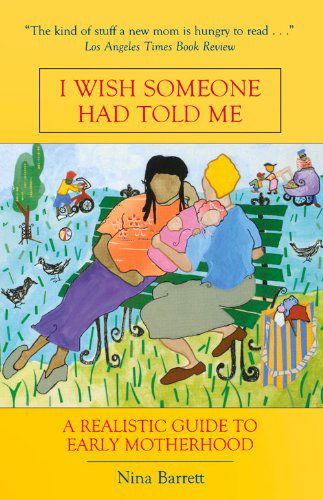 Cover for Nina Barrett · I Wish Someone Had Told Me: A Realistic Guide to Early Motherhood (Paperback Book) (2005)