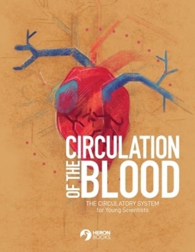 Circulation of the Blood - Heron Books - Kirjat - Heron Books - 9780897392426 - keskiviikko 1. joulukuuta 2021