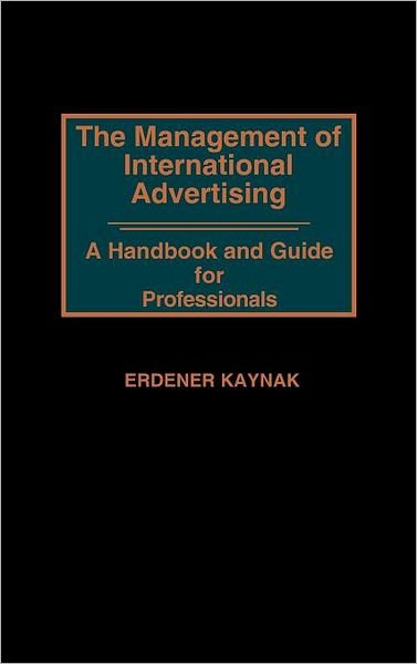 Cover for Erdener Kaynak · The Management of International Advertising: A Handbook and Guide for Professionals (Innbunden bok) (1989)