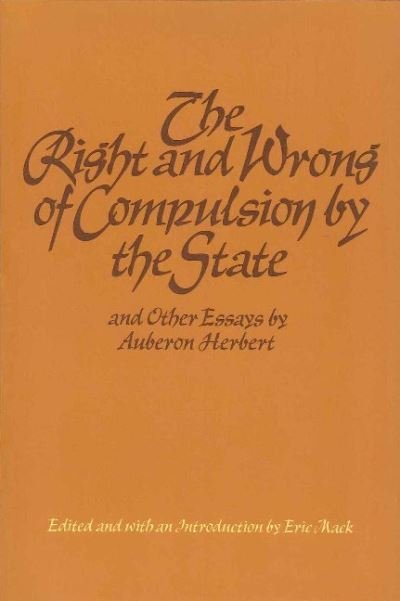 Cover for Auberon Herbert · Right &amp; Wrong of Compulsion by the State, &amp; other Essays (Pocketbok) (1978)