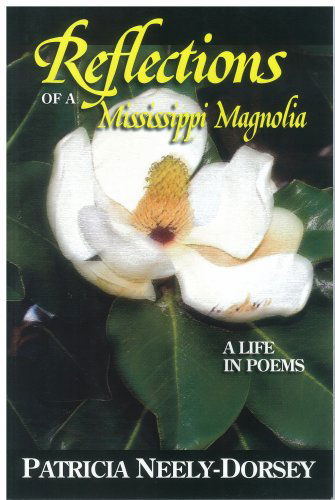 Cover for Patricia Neely-dorsey · Reflections of a Mississippi Magnolia-a Life in Poems (Paperback Book) (2007)