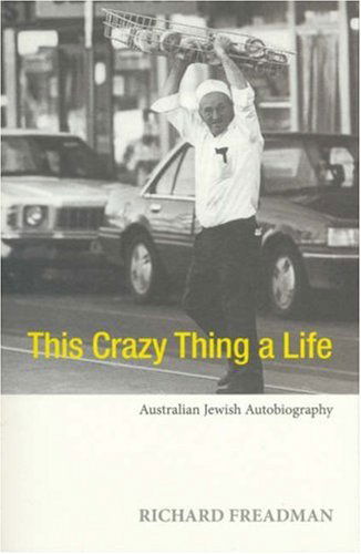 Cover for Richard Freadman · This Crazy Thing a Life: Australian Jewish Autobiography (Paperback Book) (2007)