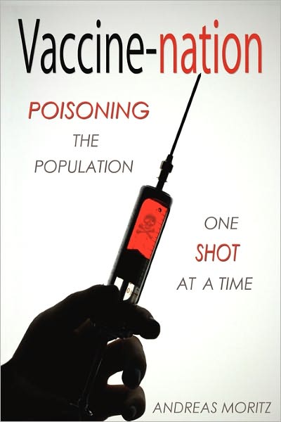 Cover for Andreas Moritz · Vaccine-nation: Poisoning the Population, One Shot at a Time (Paperback Book) (2011)