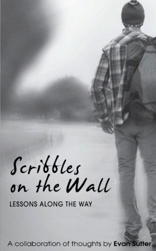 Scribbles on the Wall: Lessons Along the Way - Evan Sutter - Books - Tenth Street Press - 9780992303426 - August 16, 2013