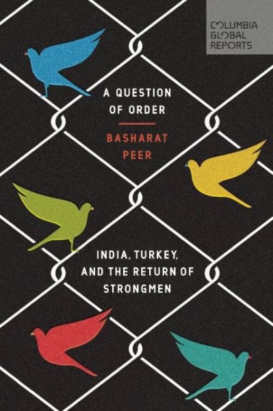 Cover for Basharat Peer · A Question of Order: India, Turkey, and the Return of Strongmen (Paperback Book) (2017)