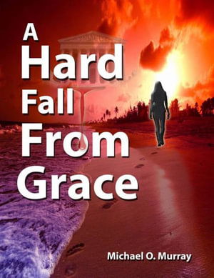 A Hard Fall From Grace - Michael O Murray - Książki - Cricket Cottage Publishing, LLC - 9780999122426 - 19 lutego 2018