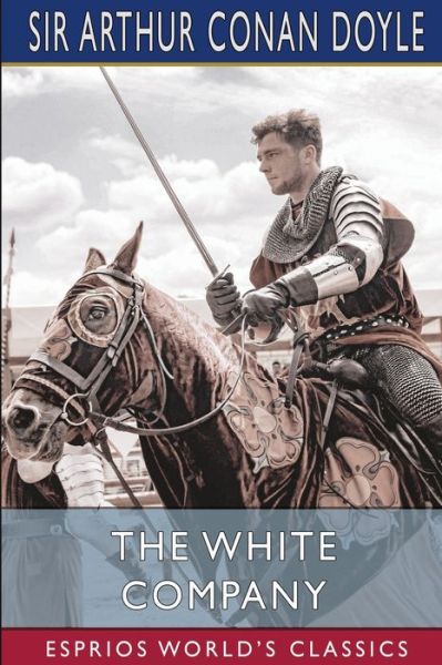 The White Company (Esprios Classics) - Sir Arthur Conan Doyle - Livros - Blurb - 9781006236426 - 26 de abril de 2024