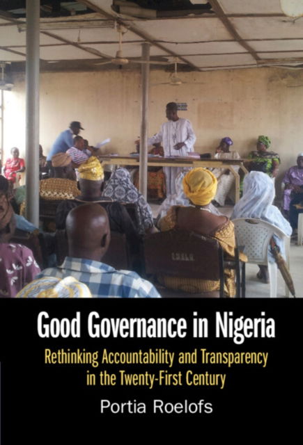 Cover for Roelofs, Portia (King's College London) · Good Governance in Nigeria: Rethinking Accountability and Transparency in the Twenty-First Century (Hardcover Book) (2023)