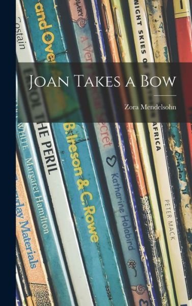 Joan Takes a Bow - Zora Mendelsohn - Books - Hassell Street Press - 9781014060426 - September 9, 2021