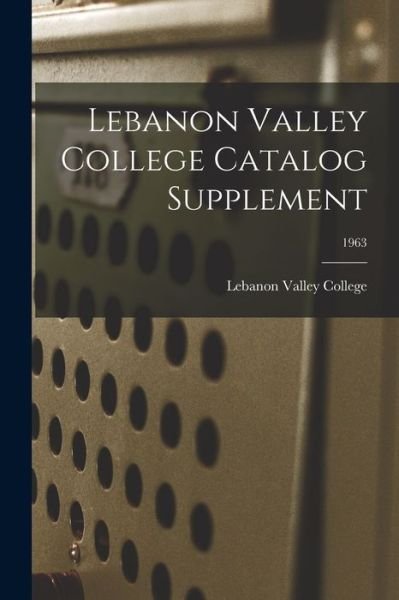 Cover for Lebanon Valley College · Lebanon Valley College Catalog Supplement; 1963 (Paperback Book) (2021)