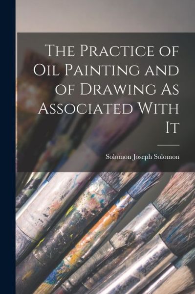 Cover for Solomon Joseph Solomon · Practice of Oil Painting and of Drawing As Associated with It (Bog) (2022)