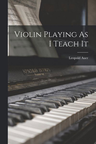 Cover for Leopold Auer · Violin Playing As I Teach It (Book) (2022)