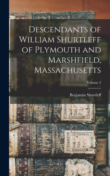 Cover for Benjamin Shurtleff · Descendants of William Shurtleff of Plymouth and Marshfield, Massachusetts; Volume 2 (Bog) (2022)