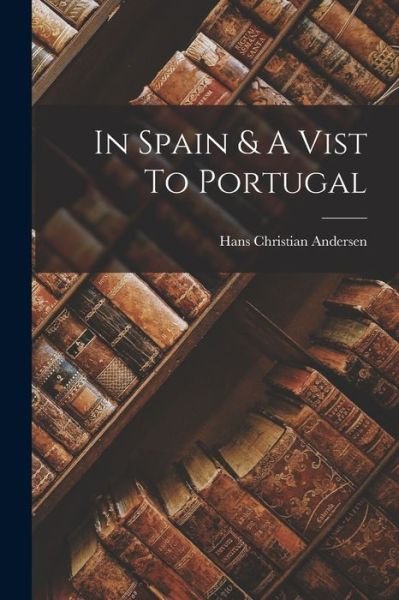 Cover for Hans Christian Andersen · In Spain &amp; a Vist to Portugal (Bog) (2022)
