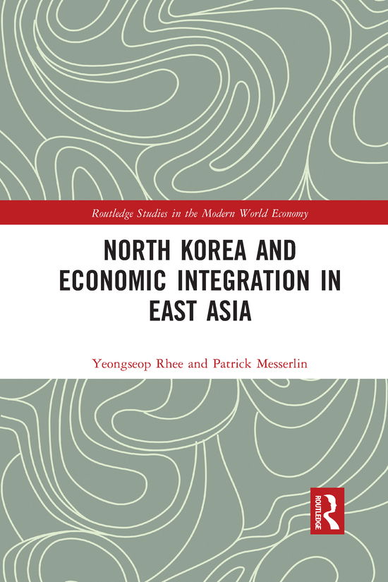 Cover for Yeongseop Rhee · North Korea and Economic Integration in East Asia - Routledge Studies in the Modern World Economy (Paperback Book) (2021)