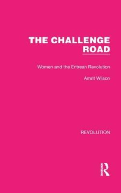 The Challenge Road: Women and the Eritrean Revolution - Routledge Library Editions: Revolution - Amrit Wilson - Books - Taylor & Francis Ltd - 9781032190426 - February 7, 2022