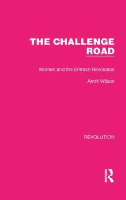 Cover for Amrit Wilson · The Challenge Road: Women and the Eritrean Revolution - Routledge Library Editions: Revolution (Hardcover Book) (2022)