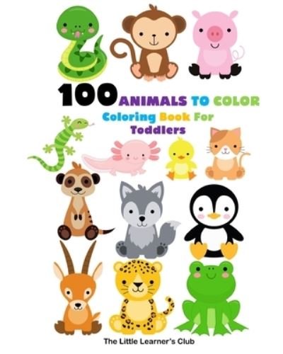 Cover for The Little Learner's Club · 100 Animals To Color - Coloring Book For Toddlers (Paperback Book) (2024)