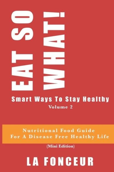 EAT SO WHAT! Smart Ways To Stay Healthy Volume 2 - La Fonceur - Livros - Independently Published - 9781087413426 - 4 de agosto de 2019