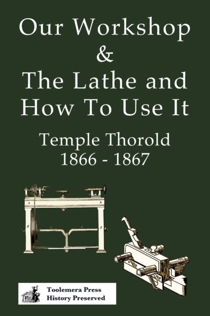 Cover for Temple Thorold · Our Workshop &amp; The Lathe And How To Use It 1866 - 1867 (Paperback Book) (2019)