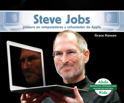 Cover for Grace Hansen · Steve Jobs: Pionero En Computadoras Y Cofundador de Apple (Steve Jobs: Computer Pioneer &amp; Co-Founder of Apple) (Hardcover Book) (2020)