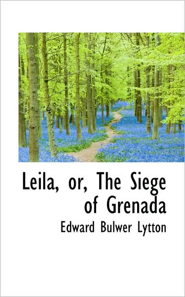 Cover for Edward Bulwer Lytton · Leila, Or, the Siege of Grenada (Hardcover Book) (2009)