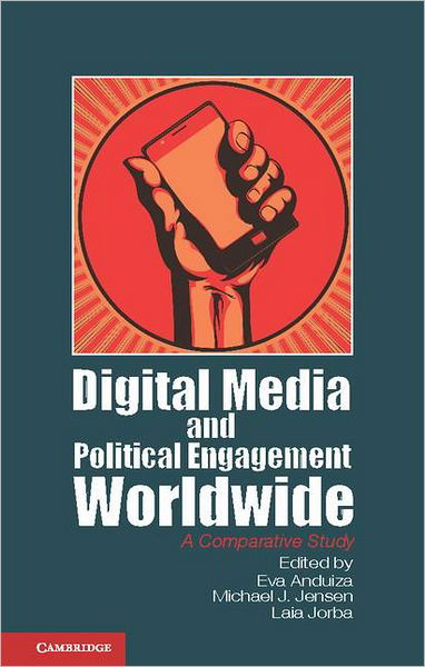 Cover for Eva Anduiza · Digital Media and Political Engagement Worldwide: A Comparative Study - Communication, Society and Politics (Innbunden bok) (2012)