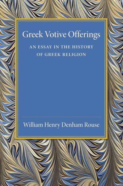 Cover for William Henry Denham Rouse · Greek Votive Offerings: An Essay in the History of Greek Religion (Paperback Book) (2015)