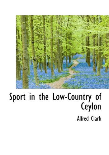 Cover for Alfred Clark · Sport in the Low-country of Ceylon (Hardcover Book) (2009)