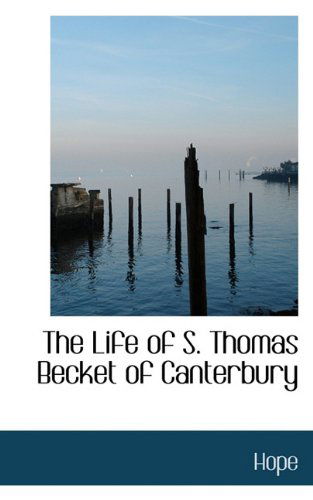 The Life of S. Thomas Becket of Canterbury - Hope - Books - BiblioLife - 9781117301426 - November 24, 2009