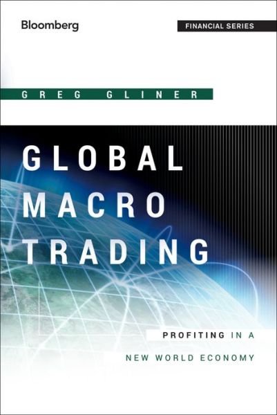 Cover for Greg Gliner · Global Macro Trading: Profiting in a New World Economy - Bloomberg Financial (Hardcover Book) (2014)