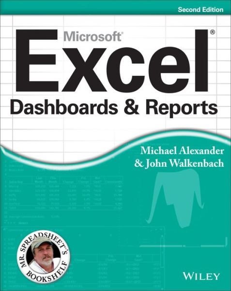 Excel Dashboards & Reports - Mr. Spreadsheet's Bookshelf - Michael Alexander - Books - John Wiley & Sons Inc - 9781118490426 - May 28, 2013