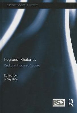 Cover for Jenny Rice · Regional Rhetorics: Real and Imagined Spaces - Rhetoric Society Quarterly (Hardcover Book) (2014)