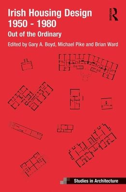 Cover for Gary A. Boyd · Irish Housing Design 1950 – 1980: Out of the Ordinary - Ashgate Studies in Architecture (Hardcover Book) (2019)