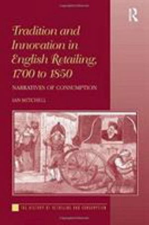 Cover for Ian Mitchell · Tradition and Innovation in English Retailing, 1700 to 1850: Narratives of Consumption (Paperback Book) (2016)