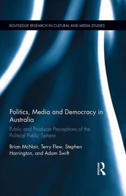 Cover for McNair, Brian (Queensland University of Technology, Australia) · Politics, Media and Democracy in Australia: Public and Producer Perceptions of the Political Public Sphere - Routledge Research in Cultural and Media Studies (Hardcover Book) (2017)