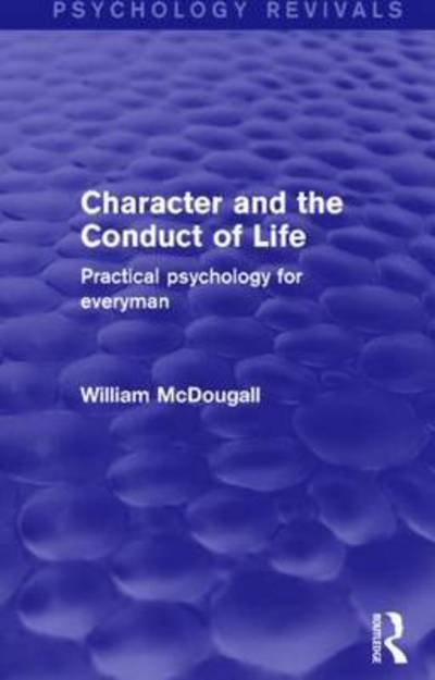 Cover for William McDougall · Character and the Conduct of Life: Practical Psychology for Everyman - Psychology Revivals (Hardcover Book) (2015)