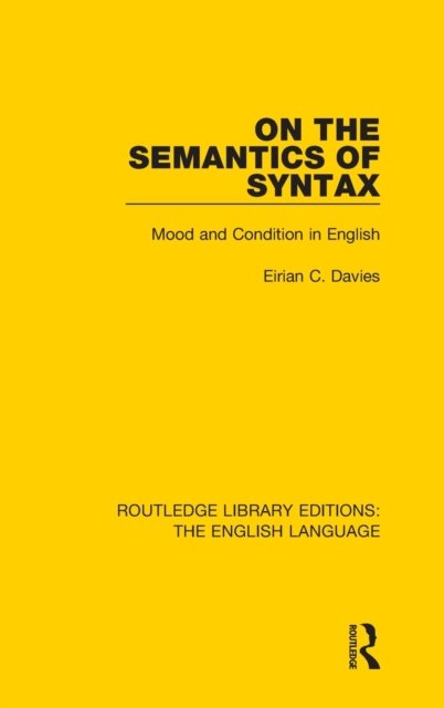 Cover for Eirian Davies · On the Semantics of Syntax: Mood and Condition in English - Routledge Library Editions: The English Language (Hardcover bog) (2015)