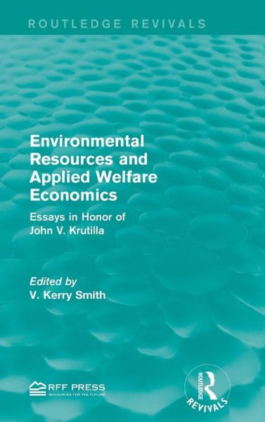 Cover for V. Kerry Smith · Environmental Resources and Applied Welfare Economics: Essays in Honor of John V. Krutilla - Routledge Revivals (Hardcover Book) (2015)