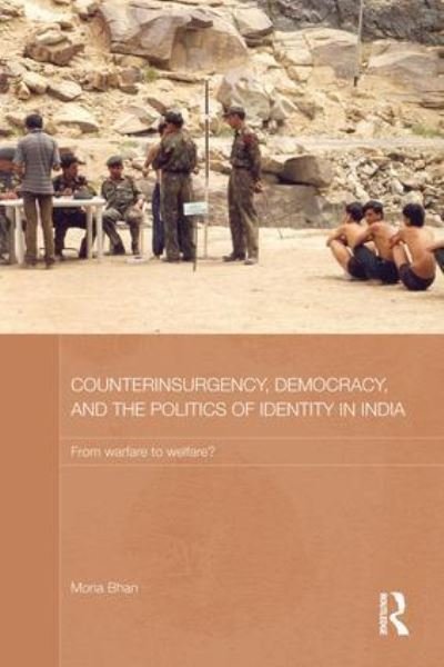 Cover for Mona Bhan · Counterinsurgency, Democracy, and the Politics of Identity in India: From Warfare to Welfare? - Routledge Contemporary South Asia Series (Paperback Book) (2015)