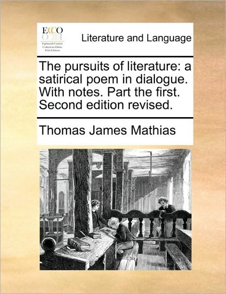 Cover for Thomas James Mathias · The Pursuits of Literature: a Satirical Poem in Dialogue. with Notes. Part the First. Second Edition Revised. (Pocketbok) (2010)