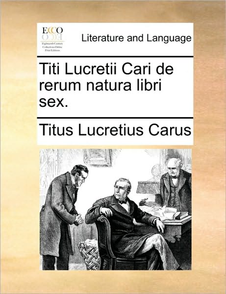 Cover for Titus Lucretius Carus · Titi Lucretii Cari De Rerum Natura Libri Sex. (Paperback Book) (2010)